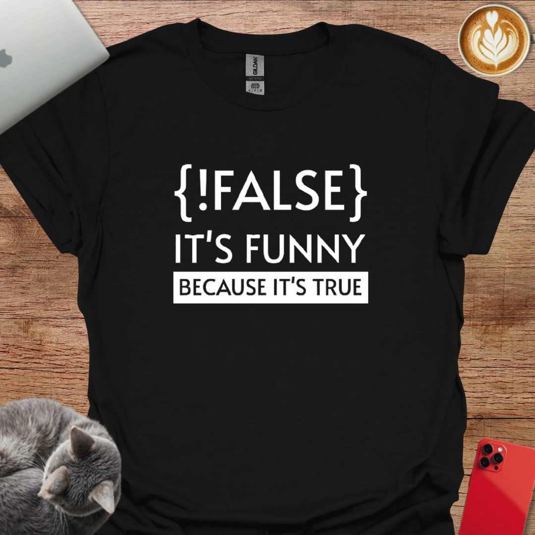 !False it's Funny Because it's True