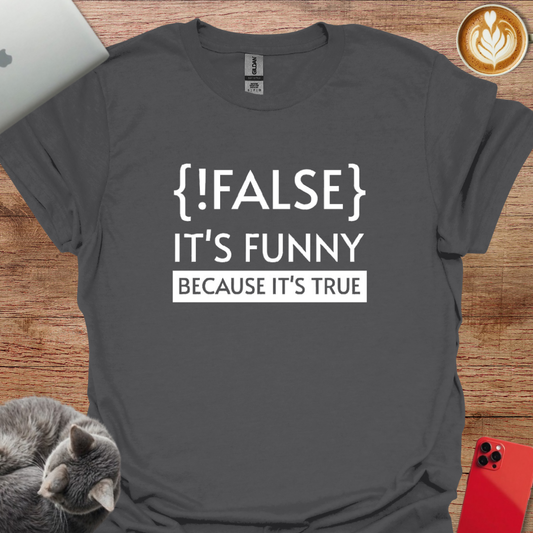 !False it's Funny Because it's True