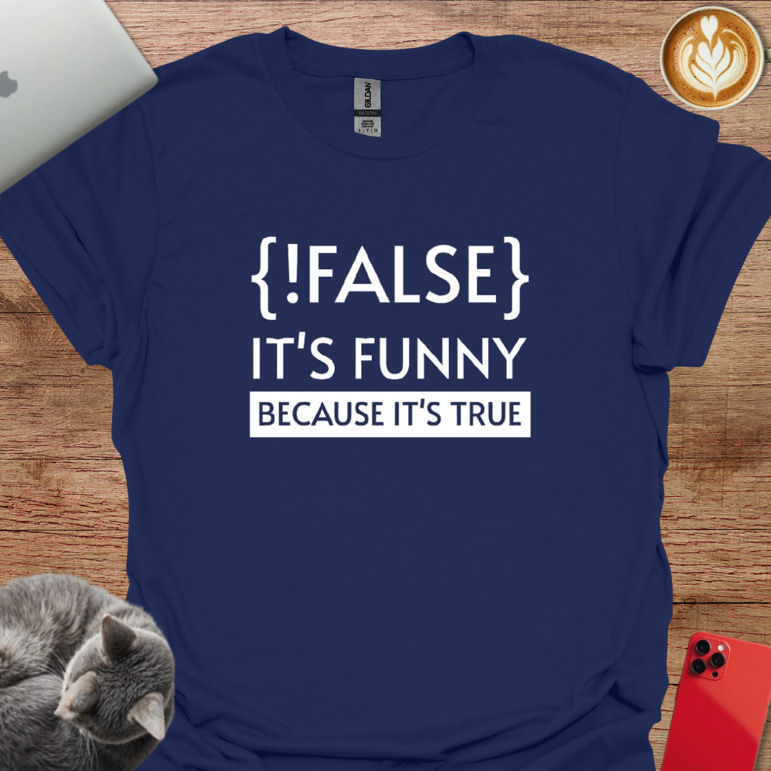 !False it's Funny Because it's True